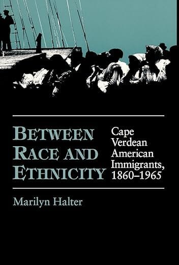 Between Race and Ethnicity: Cape Verdean American Immigrants, 1860-1965