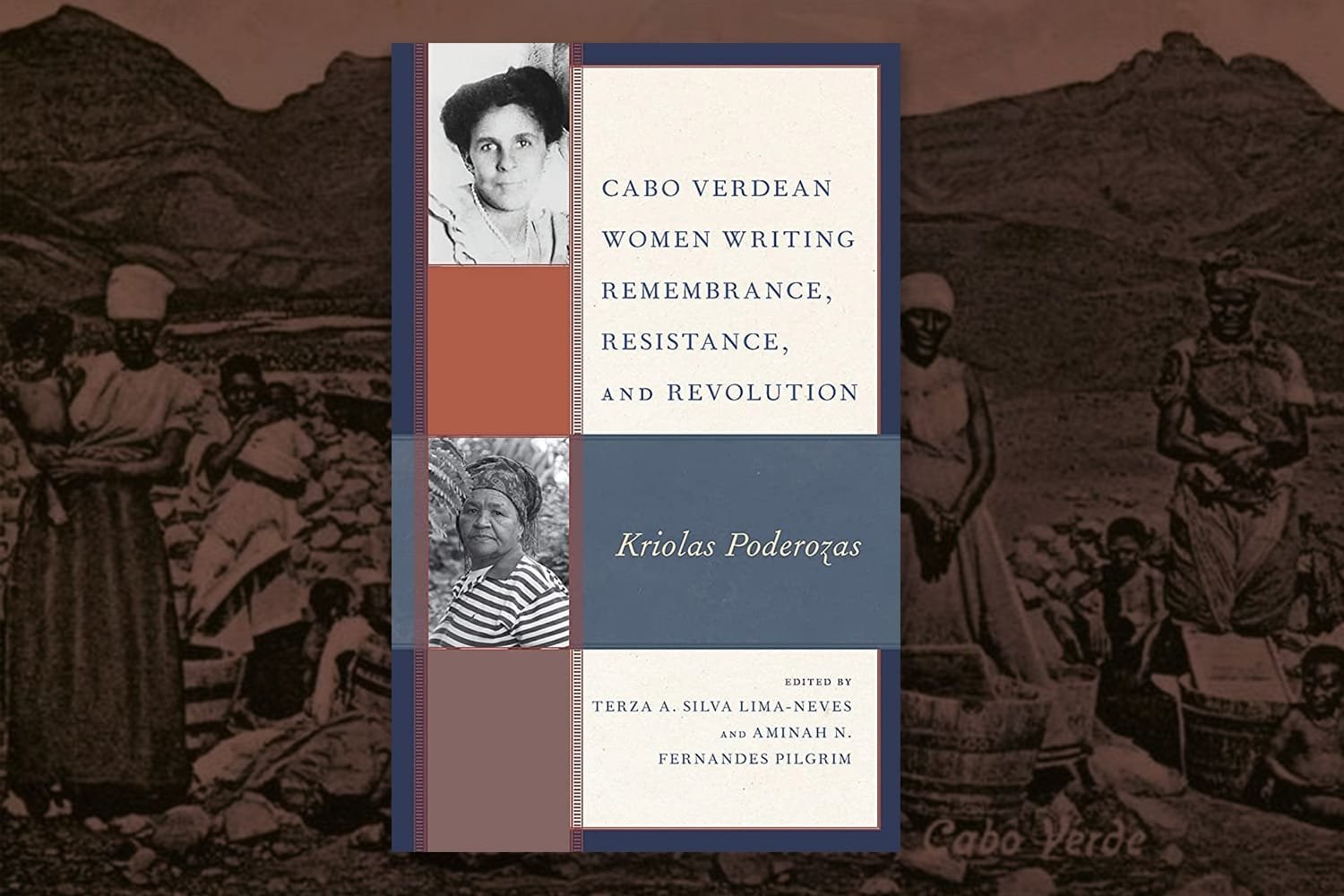 Cabo Verdean Women Writing Remembrance, Resistance, and Revolution: Kriolas Poderozas