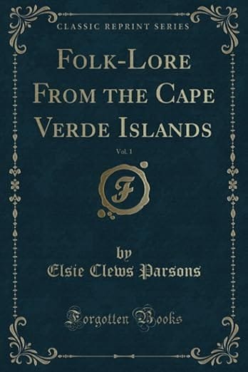 Folk-Lore From the Cape Verde Islands, Vol. 1, by Elsie Clews Parsons 